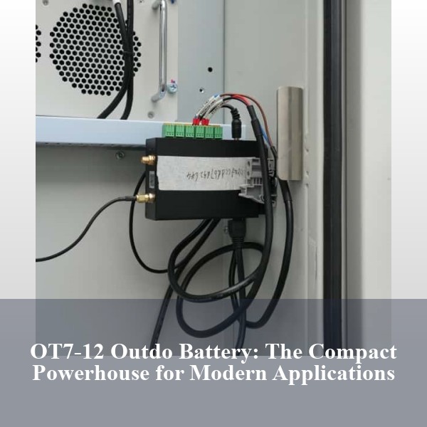 OT7-12 Outdo Battery: The Compact Powerhouse for Modern Applications